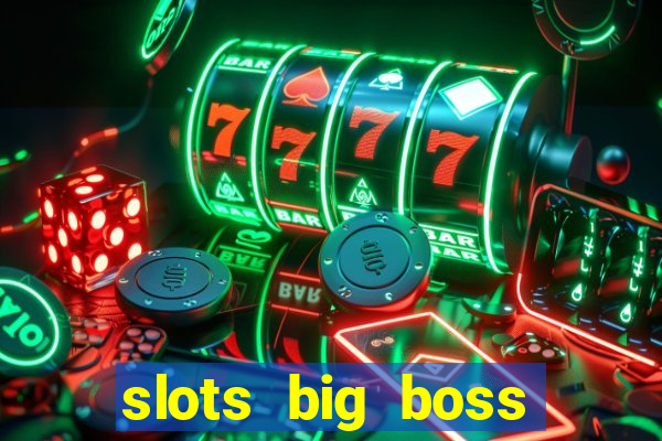 slots big boss paga mesmo